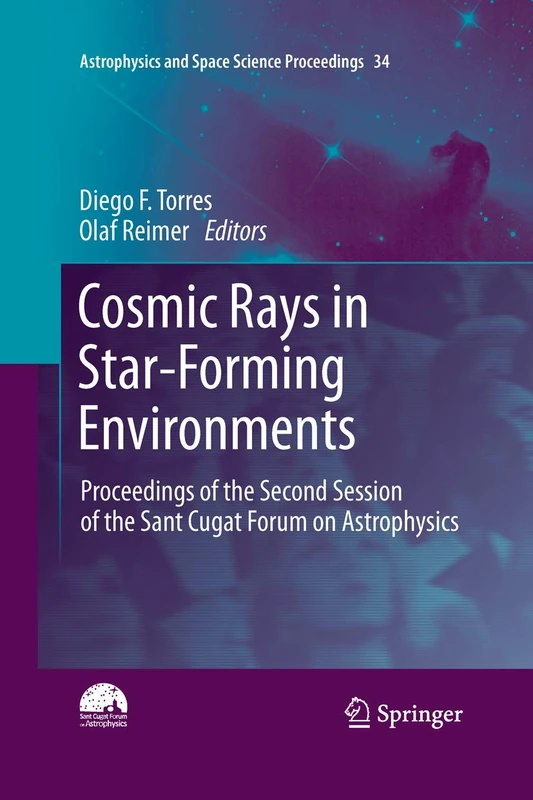 Cosmic Rays in Star-Forming Environments: Proceedings of the Second Session of the Sant Cugat Forum on Astrophysics: 34 (Astrophysics and Space Science Proceedings, 34)