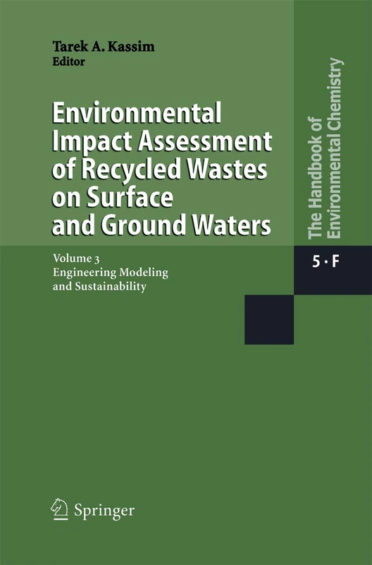 Environmental Impact Assessment of Recycled Wastes on Surface and Ground Waters: Engineering Modeling and Sustainability: 5 / 5F / 5F3 (The Handbook of Environmental Chemistry, 5 / 5F / 5F3)