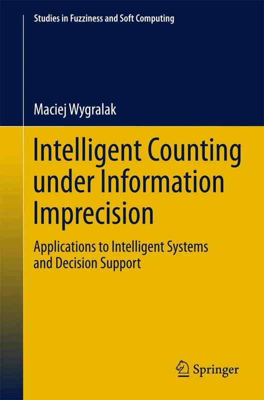 Intelligent Counting Under Information Imprecision: Applications to Intelligent Systems and Decision Support: 292 (Studies in Fuzziness and Soft Computing, 292)