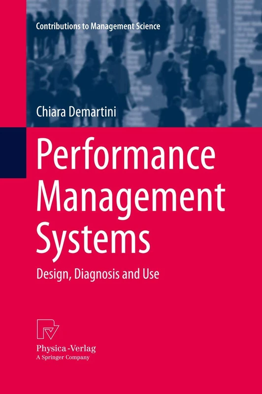 Performance Management Systems: Design, Diagnosis and Use (Contributions to Management Science)