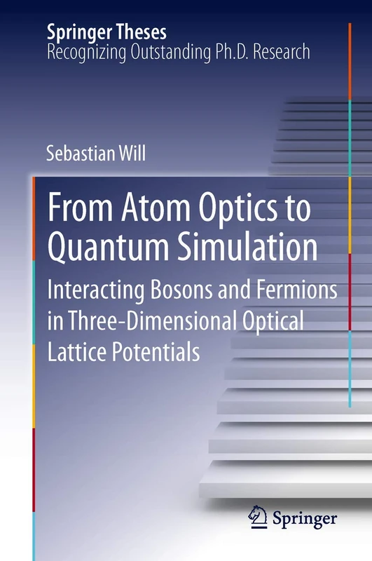 From Atom Optics to Quantum Simulation: Interacting Bosons and Fermions in Three-Dimensional Optical Lattice Potentials (Springer Theses)