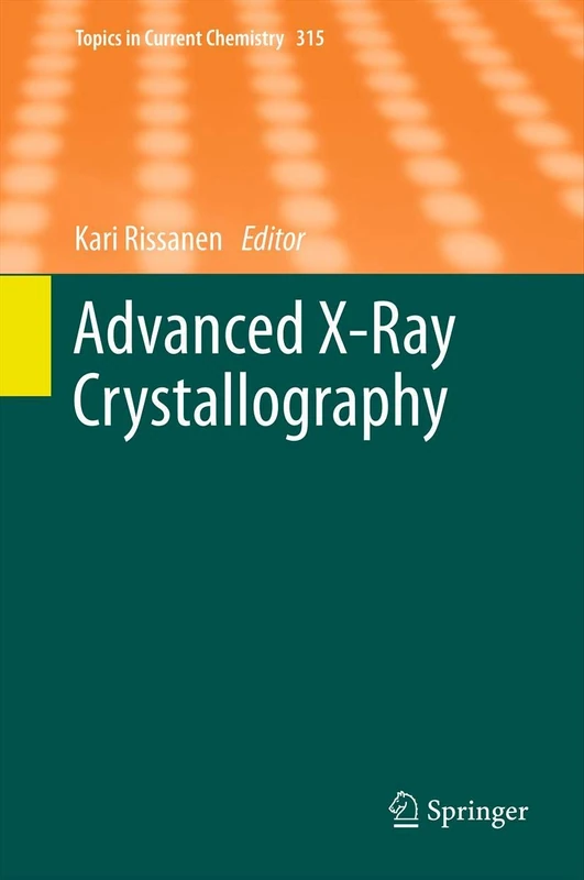 Advanced X-ray Crystallography: 315 (Topics in Current Chemistry, 315)