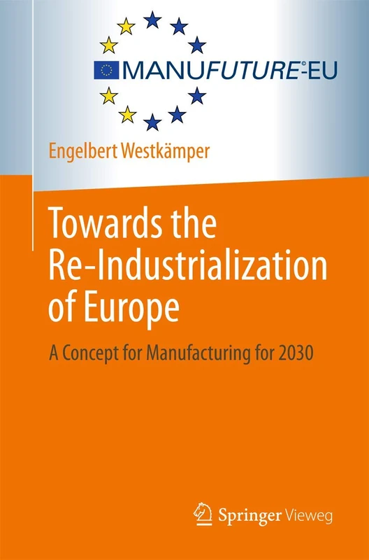 Towards the Re-Industrialization of Europe: A Concept for Manufacturing for 2030