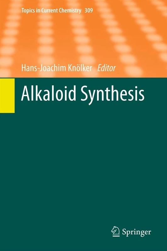 Alkaloid Synthesis: 309 (Topics in Current Chemistry, 309)