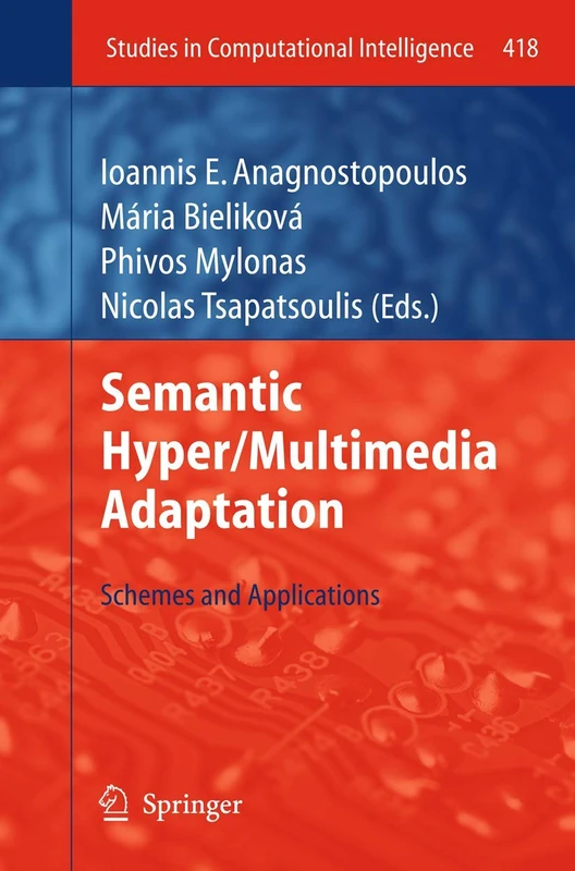 Semantic Hyper/Multimedia Adaptation: Schemes and Applications: 418 (Studies in Computational Intelligence, 418)