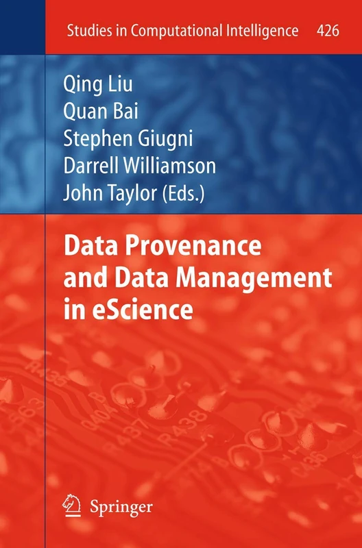 Data Provenance and Data Management in eScience: 426 (Studies in Computational Intelligence, 426)