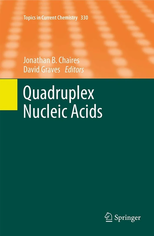 Quadruplex Nucleic Acids: 330 (Topics in Current Chemistry, 330)