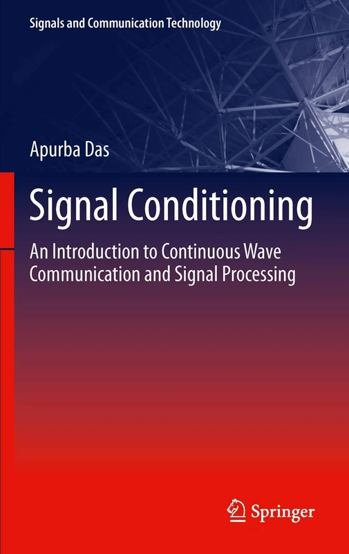 Signal Conditioning: An Introduction to Continuous Wave Communication and Signal Processing (Signals and Communication Technology)