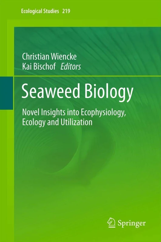 Seaweed Biology: Novel Insights into Ecophysiology, Ecology and Utilization: 219 (Ecological Studies, 219)