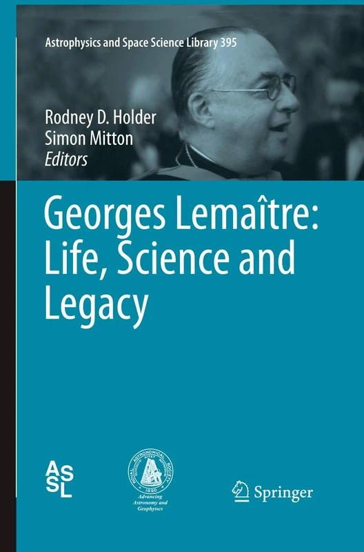 Georges Lemaître: Life, Science and Legacy: 395 (Astrophysics and Space Science Library, 395)