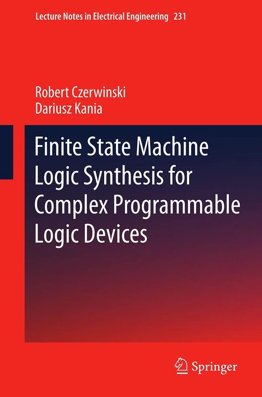 Finite State Machine Logic Synthesis for Complex Programmable Logic Devices: 231 (Lecture Notes in Electrical Engineering, 231)