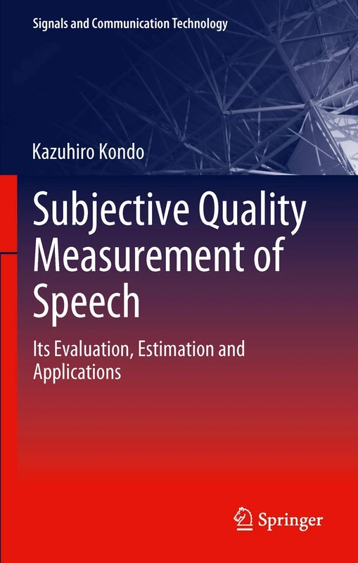 Subjective Quality Measurement of Speech: Its Evaluation, Estimation and Applications (Signals and Communication Technology)