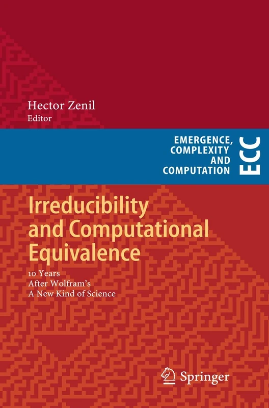 Irreducibility and Computational Equivalence: 10 Years After Wolfram's A New Kind of Science: 2 (Emergence, Complexity and Computation, 2)