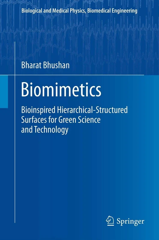 Biomimetics: Bioinspired Hierarchical-Structured Surfaces for Green Science and Technology (Biological and Medical Physics, Biomedical Engineering)
