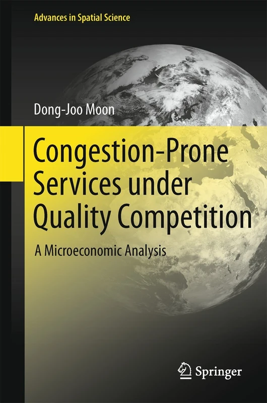 Congestion-Prone Services under Quality Competition: A Microeconomic Analysis (Advances in Spatial Science)