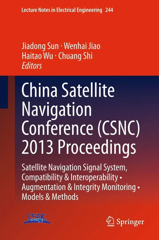 China Satellite Navigation Conference (CSNC) 2013 Proceedings: Satellite Navigation Signal System, Compatibility & Interoperability • Augmentation & ... Notes in Electrical Engineering, 244)