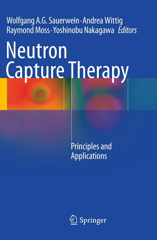 Springer - Neutron Capture Therapy: Principles and Applications