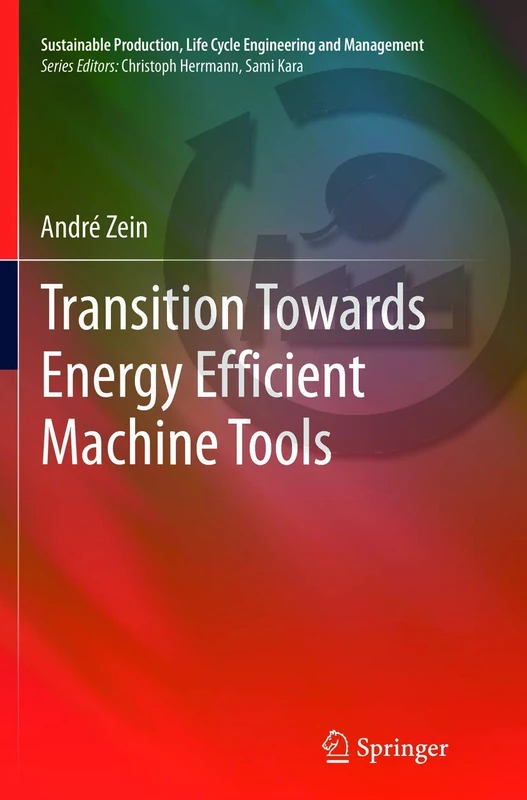 Transition Towards Energy Efficient Machine Tools (Sustainable Production, Life Cycle Engineering and Management)
