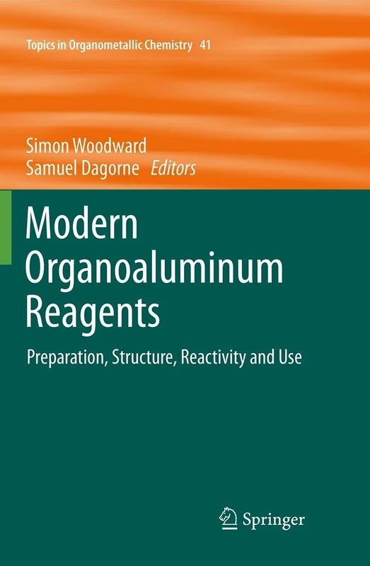 Modern Organoaluminum Reagents: Preparation, Structure, Reactivity and Use: 41 (Topics in Organometallic Chemistry, 41)