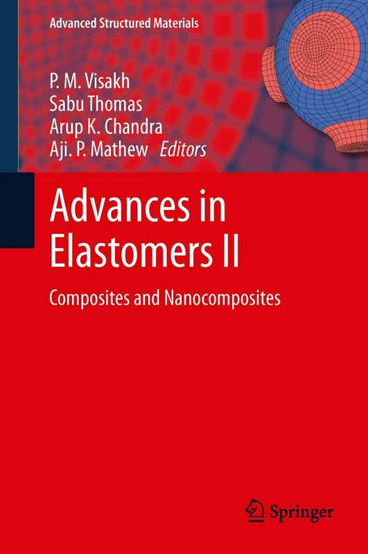 Advances in Elastomers II: Composites and Nanocomposites: 12 (Advanced Structured Materials, 12)