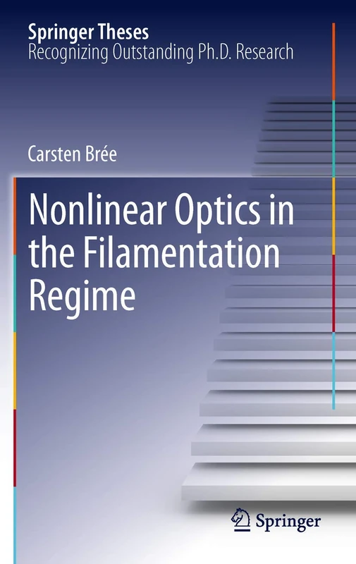 Nonlinear Optics in the Filamentation Regime (Springer Theses)