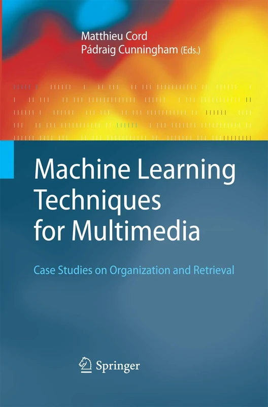Machine Learning Techniques for Multimedia: Case Studies on Organization and Retrieval (Cognitive Technologies)