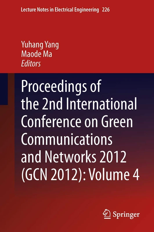 Proceedings of the 2nd International Conference on Green Communications and Networks 2012 (GCN 2012): Volume 4: 226 (Lecture Notes in Electrical Engineering, 226)