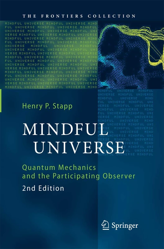 Mindful Universe: Quantum Mechanics and the Participating Observer (The Frontiers Collection)