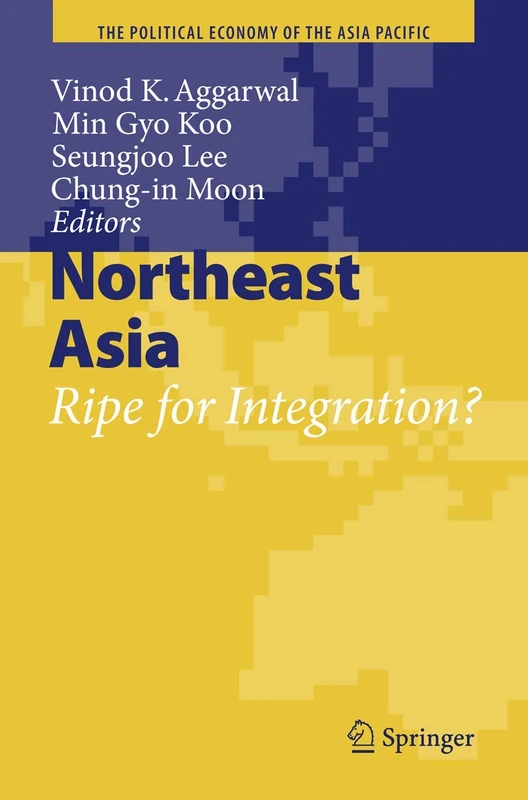 Northeast Asia: Ripe for Integration? (The Political Economy of the Asia Pacific)