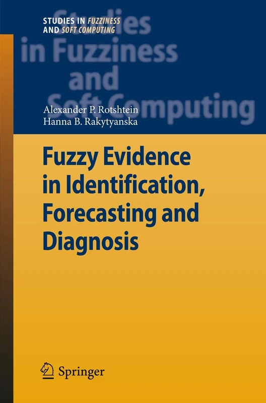 Fuzzy Evidence in Identification, Forecasting and Diagnosis: 275 (Studies in Fuzziness and Soft Computing, 275)
