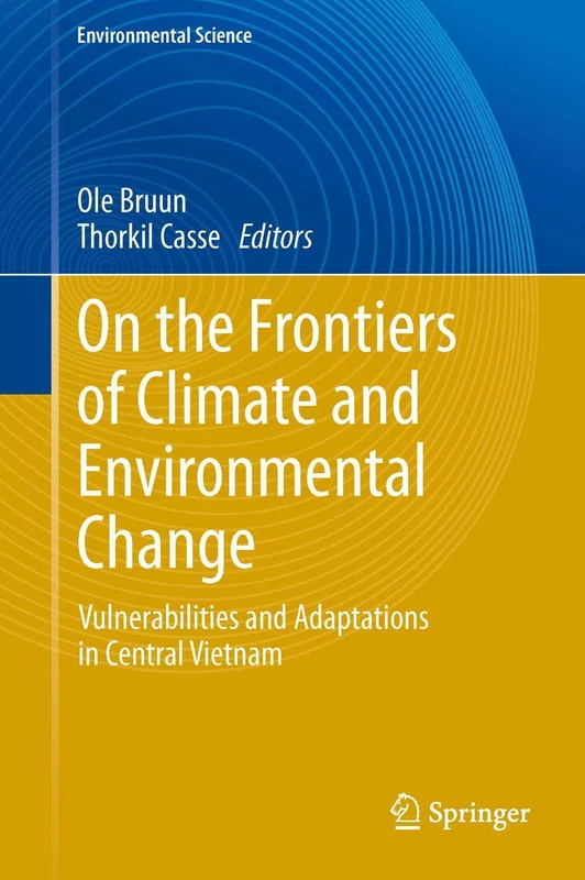 On the Frontiers of Climate and Environmental Change: Vulnerabilities and Adaptations in Central Vietnam (Environmental Science and Engineering)