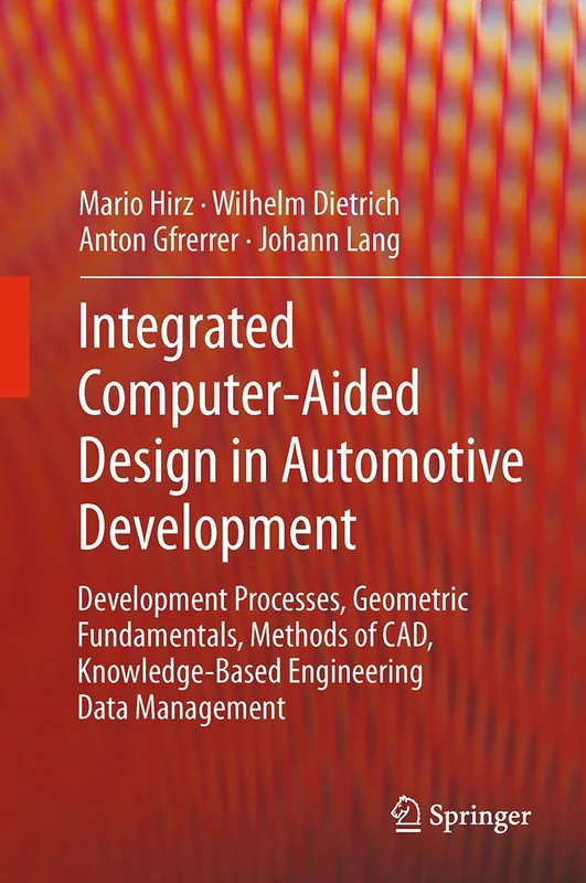 Integrated Computer-Aided Design in Automotive Development: Development Processes, Geometric Fundamentals, Methods of CAD, Knowledge-Based Engineering Data Management