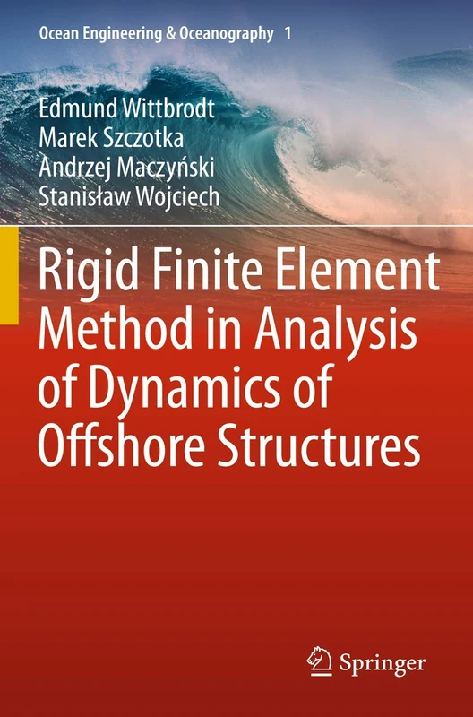 Rigid Finite Element Method in Analysis of Dynamics of Offshore Structures: 1 (Ocean Engineering & Oceanography, 1)