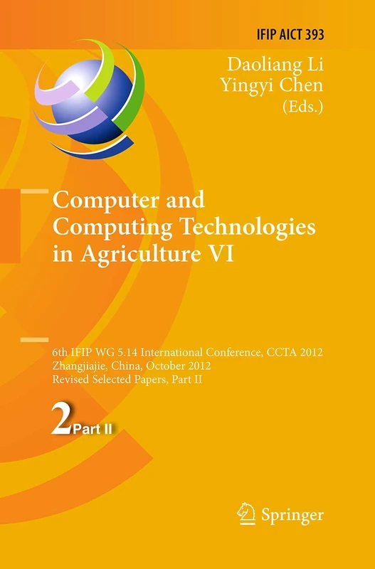 Computer and Computing Technologies in Agriculture VI: 6th IFIP TC WG 5.14 International Conference, CCTA 2012, Zhangjiajie, China, October 19-21, ... and Communication Technology, 393) - Image 1