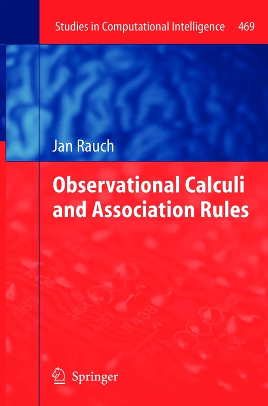 Observational Calculi and Association Rules: 469 (Studies in Computational Intelligence, 469) - Image 1