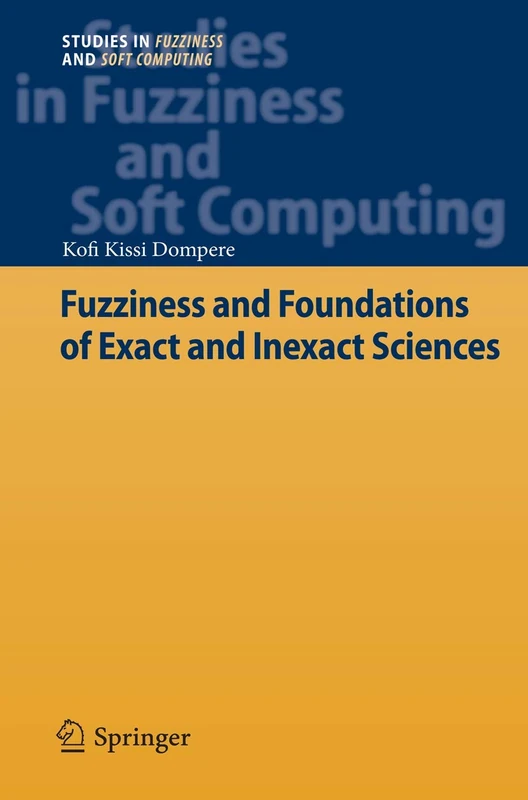 Fuzziness and Foundations of Exact and Inexact Sciences: 290 (Studies in Fuzziness and Soft Computing, 290)
