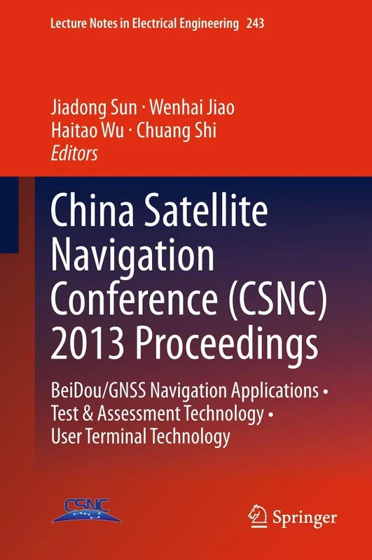 China Satellite Navigation Conference (CSNC) 2013 Proceedings: BeiDou/GNSS Navigation Applications • Test & Assessment Technology • User Terminal ... Notes in Electrical Engineering, 243)
