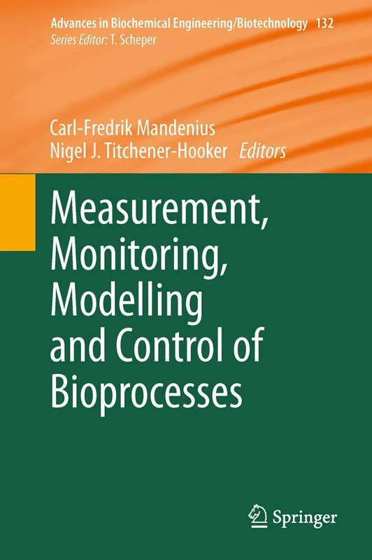 Measurement, Monitoring, Modelling and Control of Bioprocesses: 132 (Advances in Biochemical Engineering/Biotechnology, 132)