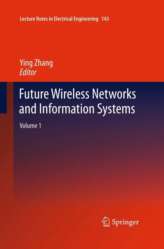 Future Wireless Networks and Information Systems: Volume 1: 143 (Lecture Notes in Electrical Engineering, 143)
