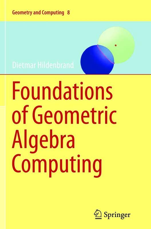 Foundations of Geometric Algebra Computing: 8 (Geometry and Computing, 8)