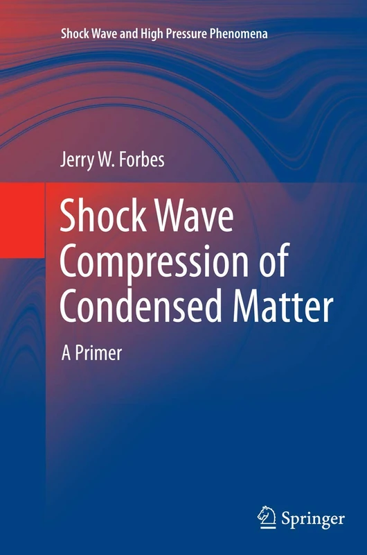 Shock Wave Compression of Condensed Matter: A Primer (Shock Wave and High Pressure Phenomena)