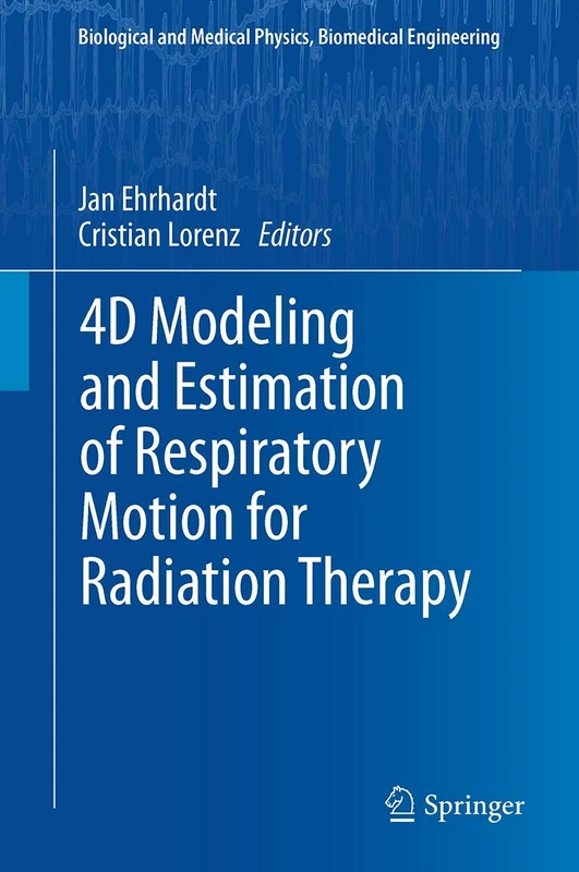 4D Modeling and Estimation of Respiratory Motion for Radiation Therapy (Biological and Medical Physics, Biomedical Engineering)