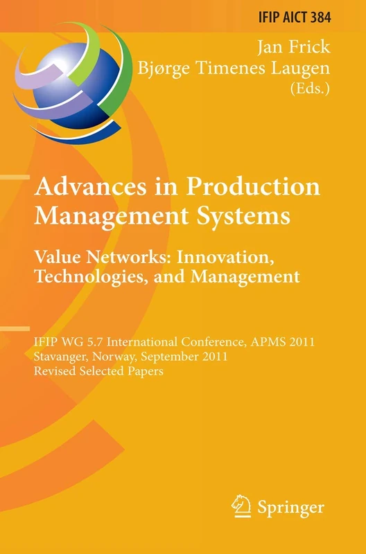 Advances in Production Management Systems. Value Networks: Innovation, Technologies, and Management: IFIP WG 5.7 International Conference, APMS 2011, ... and Communication Technology, 384)