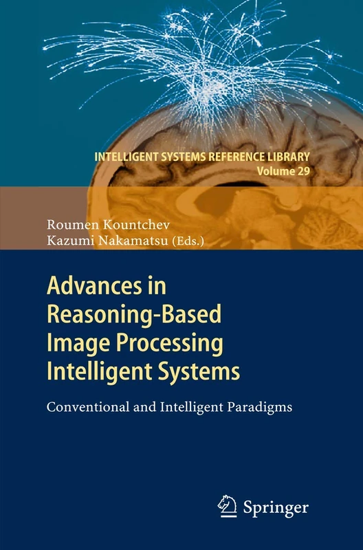 Advances in Reasoning-Based Image Processing Intelligent Systems: Conventional and Intelligent Paradigms: 29 (Intelligent Systems Reference Library, 29)