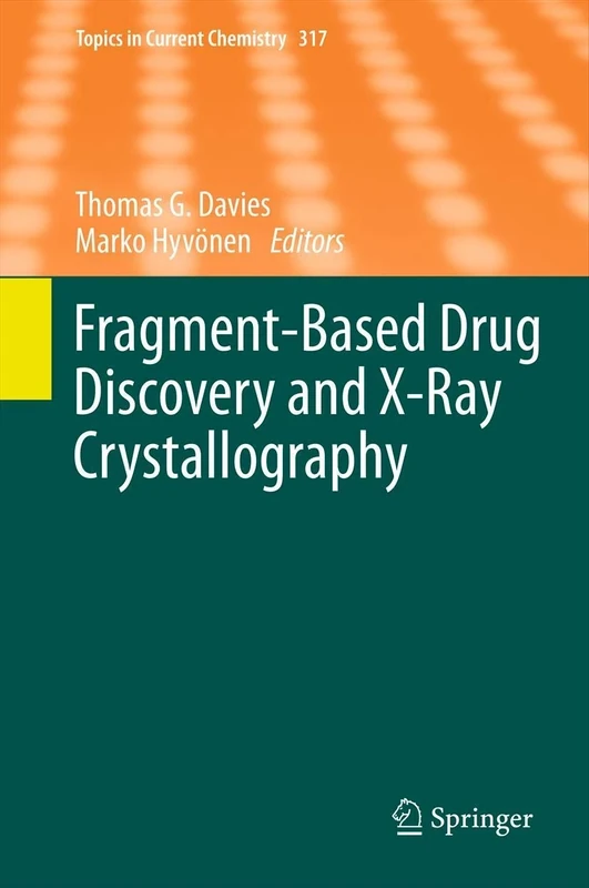 Fragment-Based Drug Discovery and X-Ray Crystallography: 317 (Topics in Current Chemistry, 317)