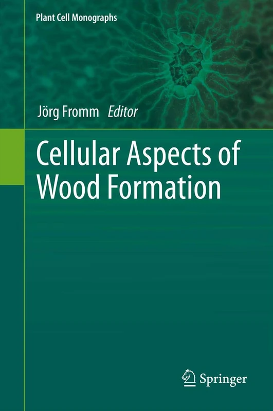 Cellular Aspects of Wood Formation: 20 (Plant Cell Monographs, 20)