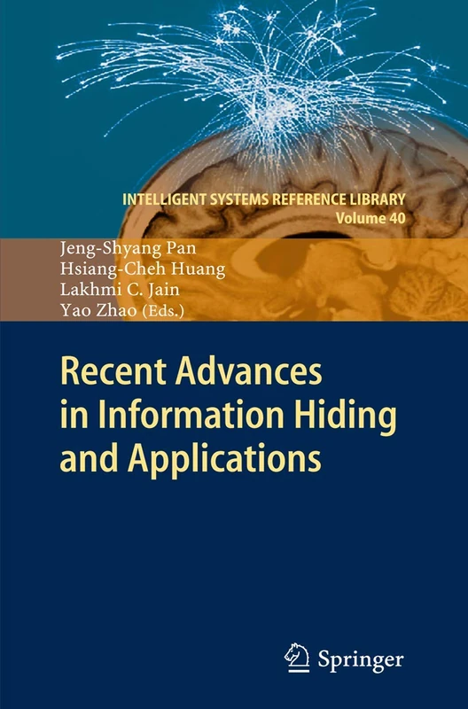 Recent Advances in Information Hiding and Applications: 40 (Intelligent Systems Reference Library, 40)