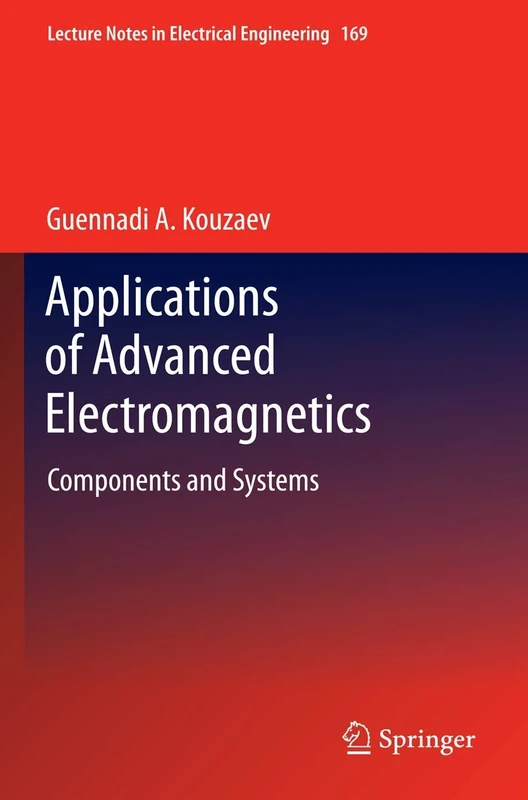 Applications of Advanced Electromagnetics: Components and Systems: 169 (Lecture Notes in Electrical Engineering, 169)