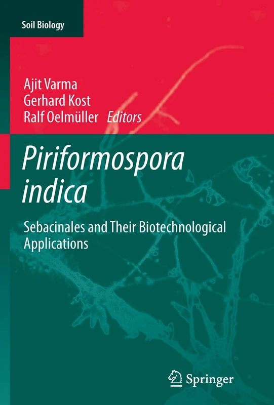 Piriformospora indica: Sebacinales and Their Biotechnological Applications: 33 (Soil Biology, 33)