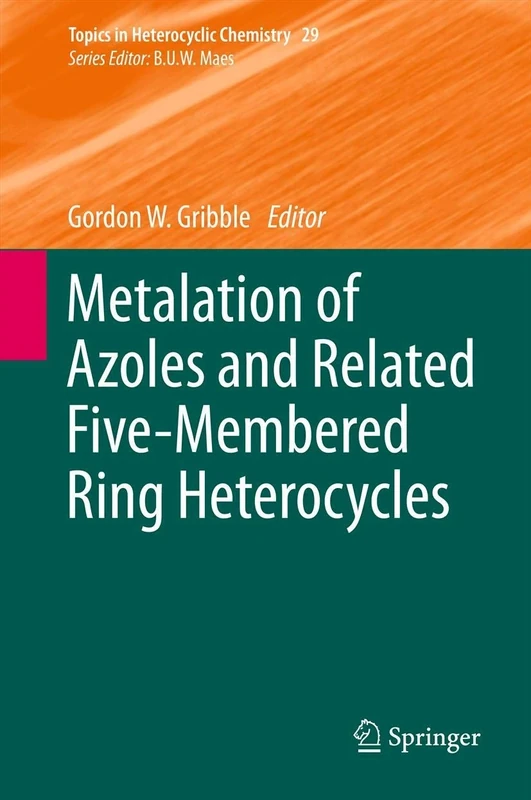 Metalation of Azoles and Related Five-Membered Ring Heterocycles: 29 (Topics in Heterocyclic Chemistry, 29)